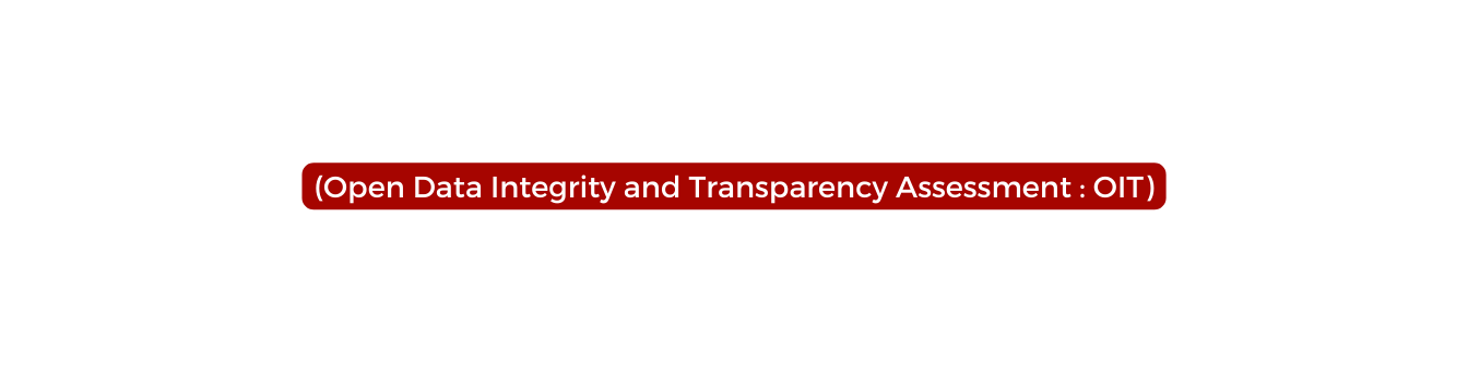 Open Data Integrity and Transparency Assessment OIT